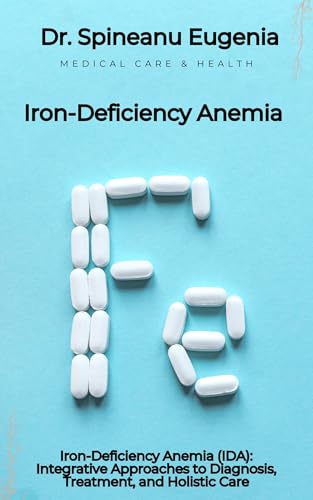 Iron-Deficiency Anemia (IDA): Integrative Approaches to Diagnosis, Treatment, and Holistic Care