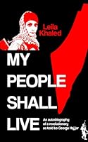 My People Shall Live: Autobiography of a Revolutionary as Told to George Hajjar 0919600301 Book Cover
