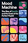 Mood Machine: The Rise of Spotify and the Costs of the Perfect Playlist