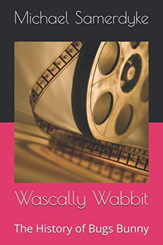 Wascally Wabbit: The History of Bugs Bunny