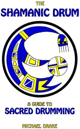 The Shamanic Drum: A Guide To Sacred Drumming