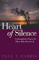 The heart of silence: Contemplative prayer by those who practise it 2895070210 Book Cover