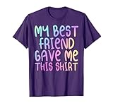 My Best Friend Gave Me This Shirt Rainbow Multicolor Forever T-Shirt