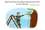 My Dad Has The Most Important Job In The World