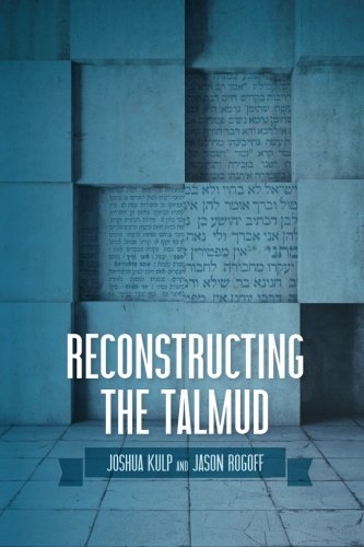 Reconstructing the Talmud: An Introduction to the Academic Study of Rabbinic Literature