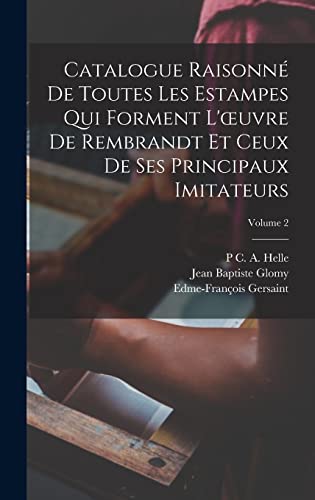Catalogue Raisonné De Toutes Les Estampes Qui Forment L'oeuvre De Rembrandt Et Ceux De Ses Principaux Imitateurs; Volume 2 (French Edition)