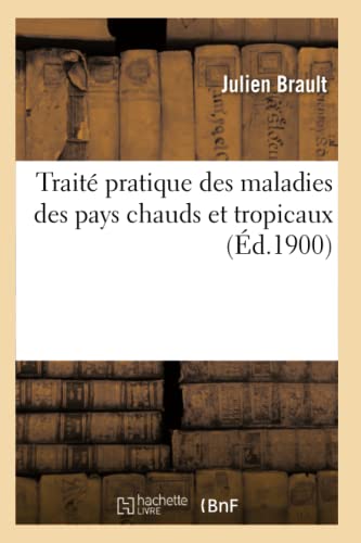 Traité Pratique Des Maladies Des Pays Chauds Et Tropicaux (Sciences) (French Edition)
