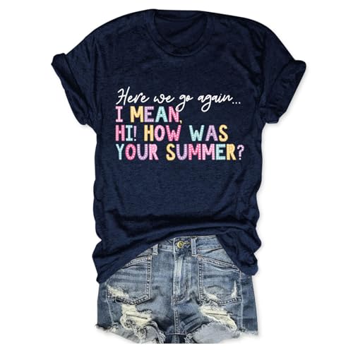 urwuic Here We Go Again How was Your Summer Women Shirt Funny Back to School Graphic Tees Teacher Tshirt Crewneck Tops Navy Blue