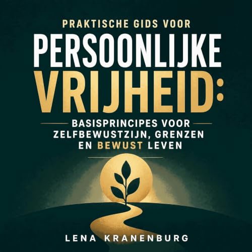 『Praktische gids voor persoonlijke vrijheid: Basisprincipes voor zelfbewustzijn, grenzen en bewust leven』のカバーアート