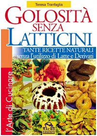 Golosità senza latticini. Tante ricette naturali