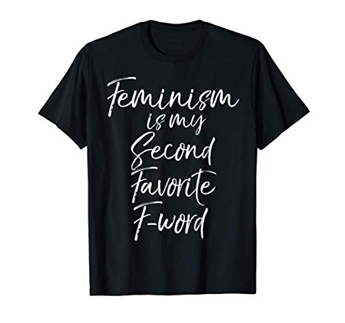 Funny Feminist Quote Feminism is My Second Favorite F-Word Camiseta