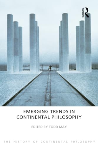 Emerging Trends in Continental Philosophy (The History of Continental Philosophy)