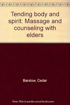 Unknown Binding Tending body and spirit: Massage and counseling with elders Book