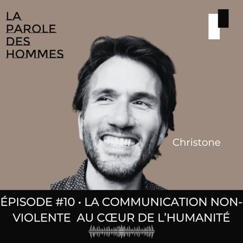 Episode 10 : La communication non violente au coeur de mon humanit&eacute;