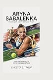 Aryna Sabalenka: Smash, Spirit, and the Silence of Victory: Inside the Fierce Mind of Tennis’ Unstoppable Force