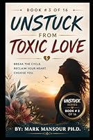 Unstuck from Toxic Love: Healing from Unhealthy Relationships B0F631WQYR Book Cover
