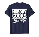 Nobody Cooks Like Me Funny Chef Kitchen Cooking T-Shirt