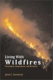 Living With Wildfires: Prevention, Preparation, and Recovery