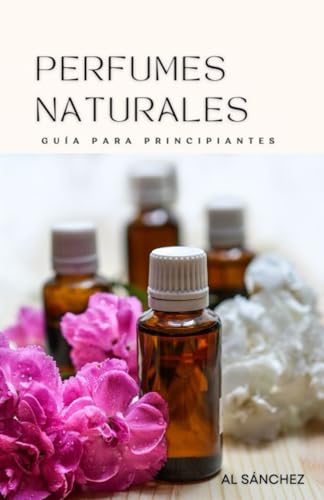 Perfumes Naturales: Guía para Principiantes