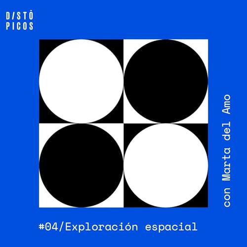 DIST&Oacute;PICOS 04 - La Exploraci&oacute;n Espacial (con Marta del Amo)