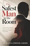 The Safest Man in the Room: A Psychological Memoir of Love, Control, and the Danger You Don’t See Coming