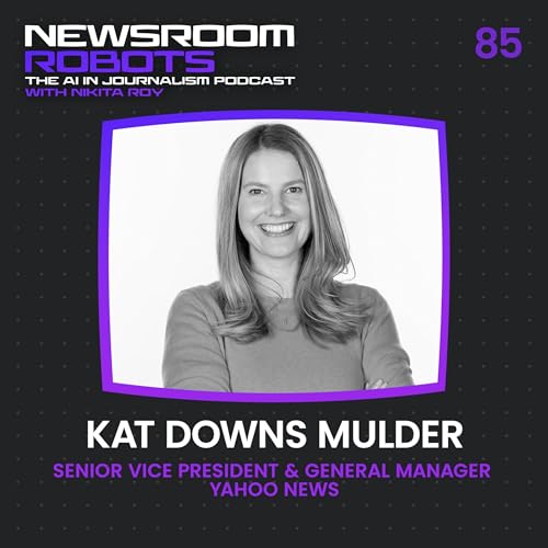 Kat Downs Mulder: Inside Yahoo&rsquo;s AI Strategy for the Future of News