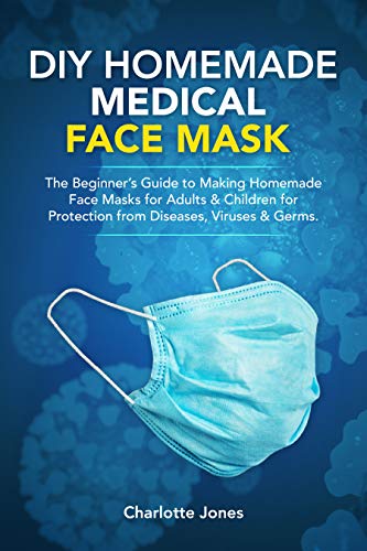 DIY HOMEMADE MEDICAL   FACE MASK: The Beginner’s Guide to Making Homemade Filter Pocket