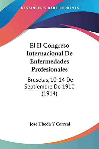 El II Congreso Internacional De Enfermedades Profesionales: Bruselas, 10-14 De Septiembre De 1910 (1914) (Spanish Edition)