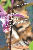 Sonoma County Wildflowers : An Introductory Guide to the Wildflowers of Armstrong Woods and Austin Creek Recreation Area 1976967953 Book Cover