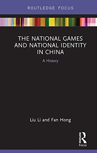 The National Games and National Identity in China: A History (Routledge Focus on Sport, Culture and Society)      1st Edition, Kindle Edition