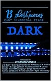 Dark Piano : 13 short pieces: Easy Classical Piano