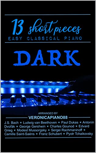 Dark Piano : 13 short pieces: Easy Classical Piano