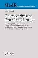 Die Medizinische Grundaufklarung: Aufklarung Im Groen Und Ganzen, Grundaufklarung Und Basiswissen ALS Zurechnungsebenen Eines Haftungssystems Fur Medizinische Aufklarungsfehler 3662445115 Book Cover
