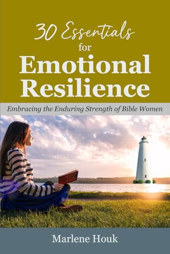 30 Essentials for Emotional Resilience: Embracing the Enduring Strength of Bible Women