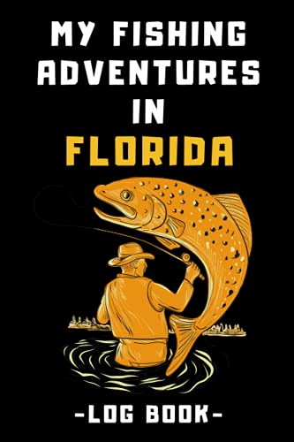 My Fishing Adventures In Florida Log Book: Fishing Journal With Prompts To Record Your Fishing Trips - Keep Track Of All Details