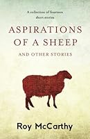 Aspirations of a Sheep : A Collection of Fourteen Short Stories 1537795945 Book Cover