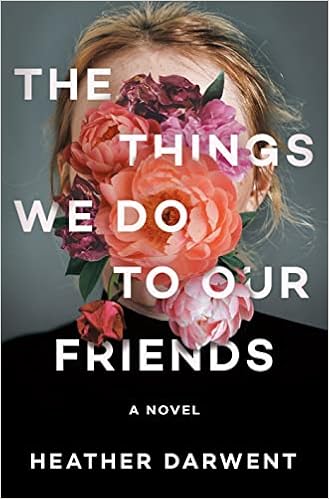 The Things We Do to Our Friends: A Novel book cover