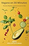  Vegano en 30 minutos: Recetas rápidas y deliciosas para la vida moderna (Spanish Edition)