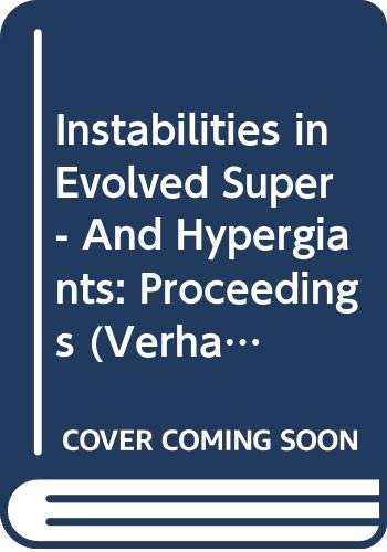 Instabilities in Evolved Super- and Hypergiants: Proceedings of the International Colloquium, Amsterdam, the Netherlands, 26 February - 1 March 1991 ... Akademie van Wetenschappen, Afd.Natuurkunde)