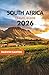 SOUTH AFRICA Travel Guide 2026: A Journey Through South Africa’s Stunning Landscapes, Thrilling Safaris, Vibrant Cities, and Hidden Wonders