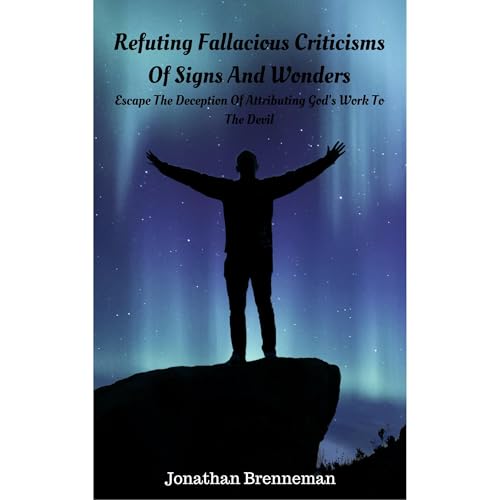 Refuting Fallacious Criticisms Of Signs And Wonders | Jonathan Brenneman episode artwork