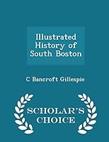 Illustrated History of South Boston - Scholar's Choice Edition 1297345665 Book Cover