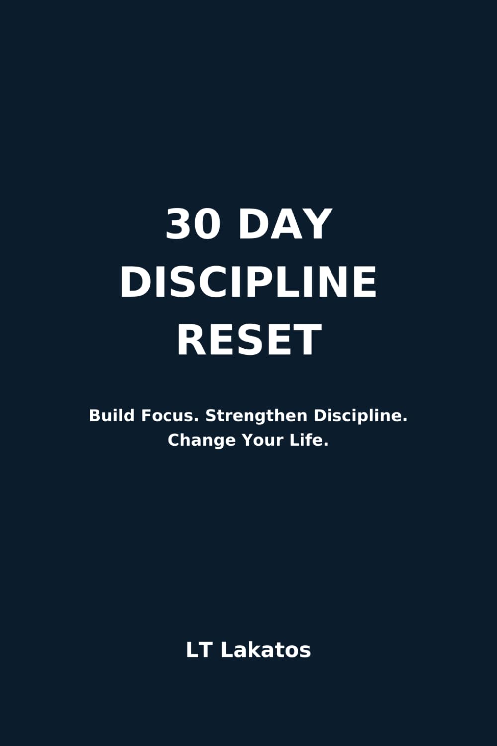 30 Day Discipline Reset: Build Unstoppable Focus, Habits and Mental Strength in 30 Days