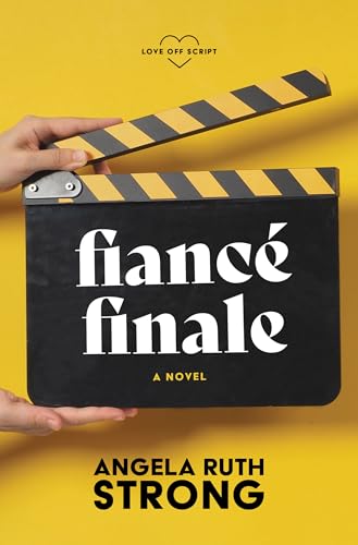 Fiancé Finale: A Novel (Love Off Script, 3)