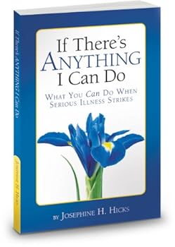 Hardcover If There's Anything I Can Do...What You Can Do When Serious Illness Strikes Book