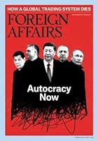 Foreign Affairs Magazine (September/October, 2019) Autocracy Now B07WHJDBR7 Book Cover