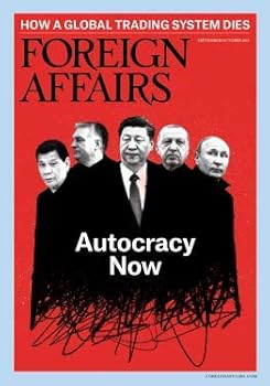 Foreign Affairs Magazine (September/October, 2019) Autocracy Now