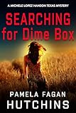 Searching for Dime Box (A Michele Lopez Hanson Texas Mystery): A What Doesn't Kill You Mystery