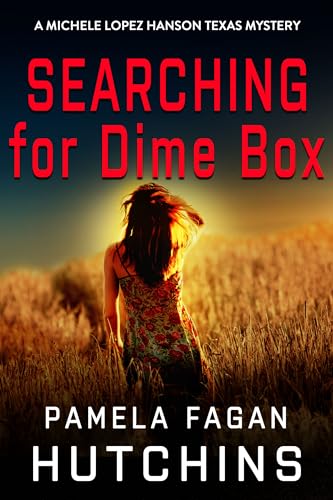 Searching for Dime Box (A Michele Lopez Hanson Texas Mystery): A What Doesn't Kill You Mystery