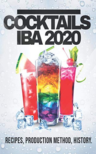 COCKTAILS IBA 2020: Recipes, Production Method and History